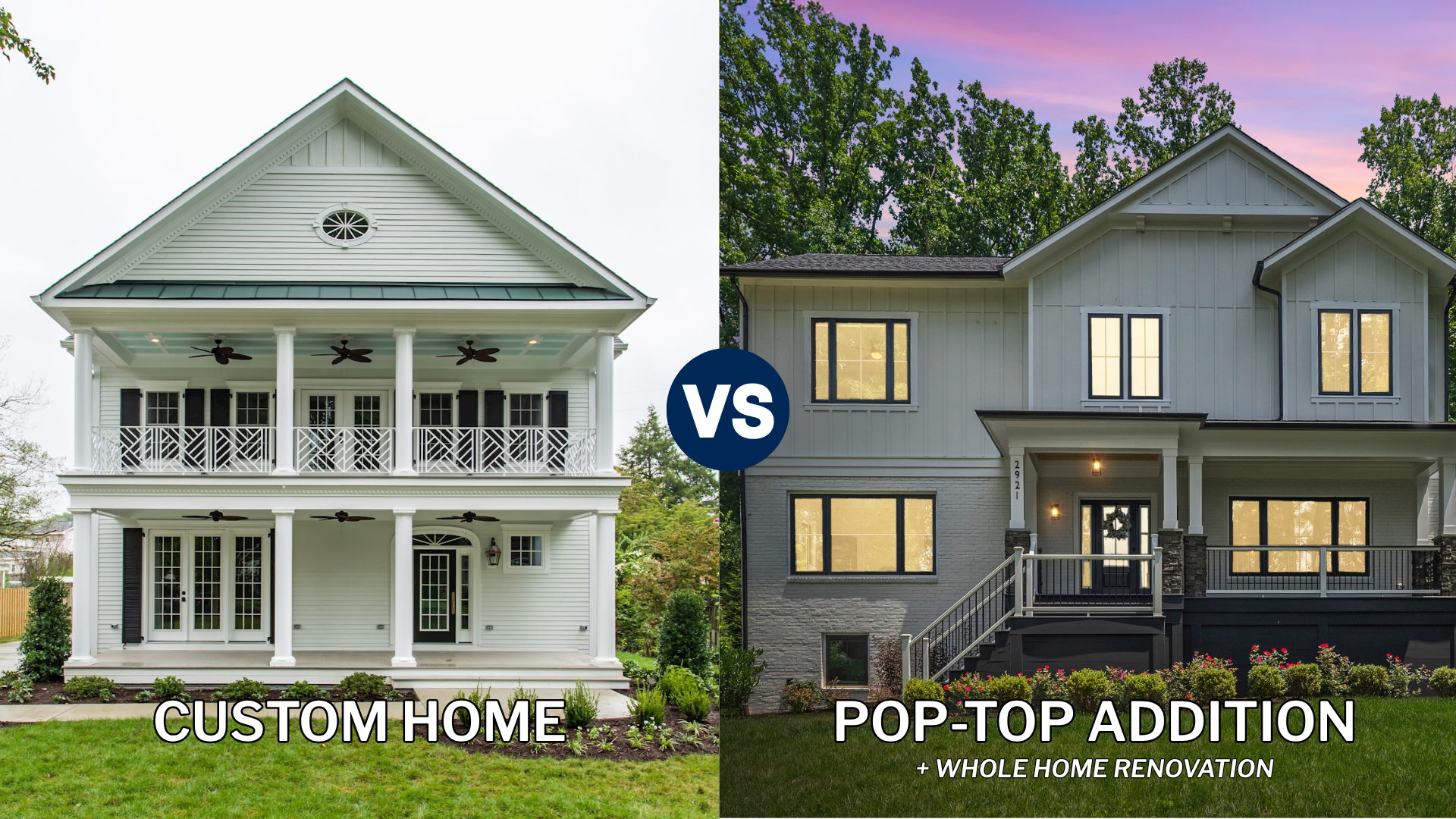 Side-by-side comparison of a white custom-built home with southern-style architecture and a modern pop-top addition with a full home renovation, showing two distinct approaches to achieving a luxury home in Northern Virginia.